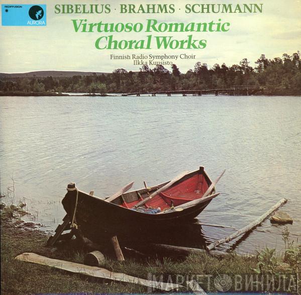 Jean Sibelius, Johannes Brahms, Robert Schumann, Radion Sinfoniakuoro, Ilkka Kuusisto - Virtuoso Romantic Choral Works