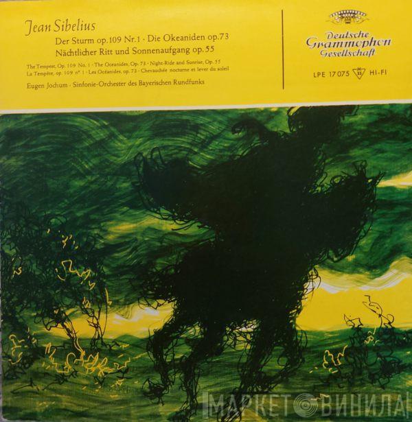 – Jean Sibelius , Symphonie-Orchester Des Bayerischen Rundfunks  Eugen Jochum  - Der Sturm Op. 109 Nr. 1 · Die Okeaniden Op. 73 · Nächtlicher Ritt Und Sonnenaufgang Op. 55