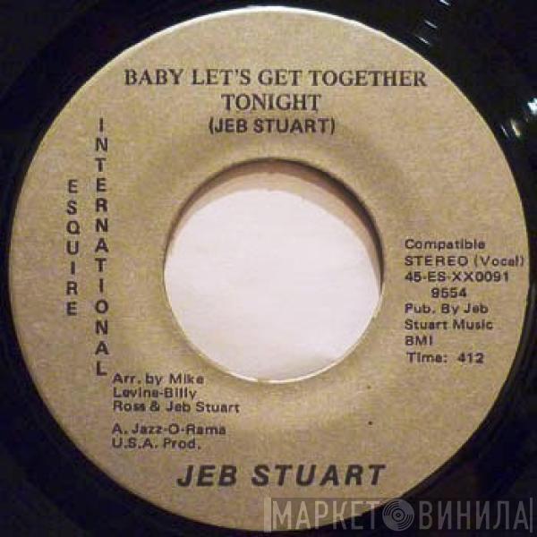  Jeb Stuart  - Baby Let's Get Together Tonight / You Better Believe It Baby