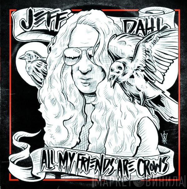 Jeff Dahl - All My Friends Are Crows
