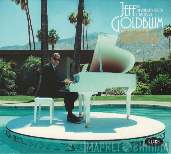 Jeff Goldblum, The Mildred Snitzer Orchestra - I Shouldn't Be Telling You This