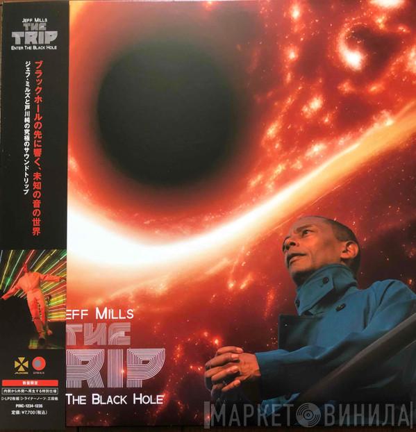 Jeff Mills - The Trip – Enter The Black Hole = ザ・トリップ  – エンター・ザ・ブラックホール –