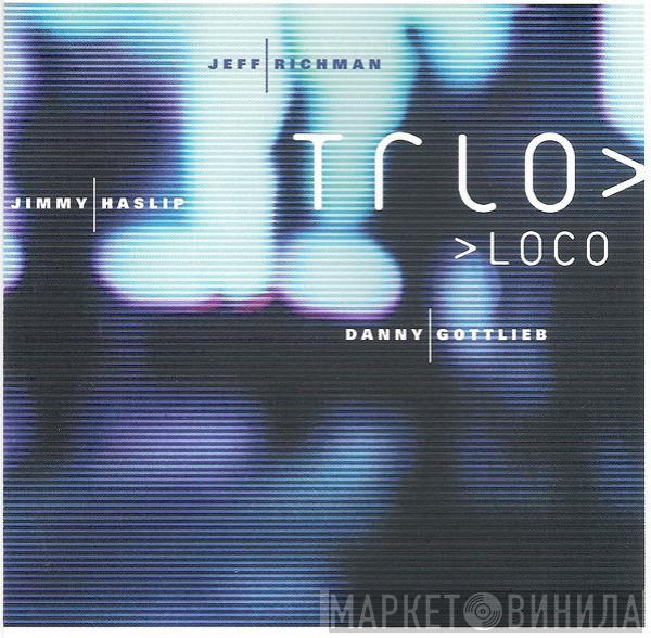 Jeff Richman, Jimmy Haslip, Danny Gottlieb - Trio Loco