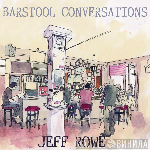 Jeff Rowe  - Barstool Conversations