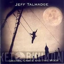 Jeff Talmadge - Gravity, Grace And The Moon