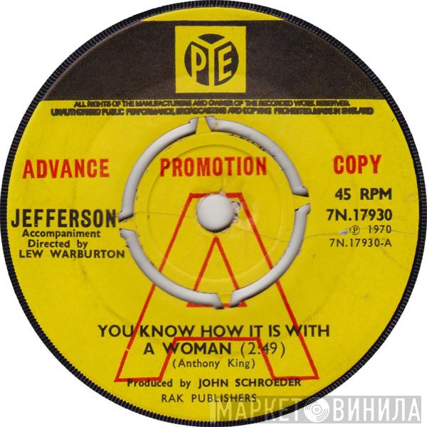 Jefferson  - You Know How It Is With A Woman