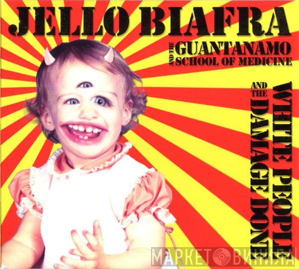 Jello Biafra And The Guantanamo School Of Medicine - White People And The Damage Done