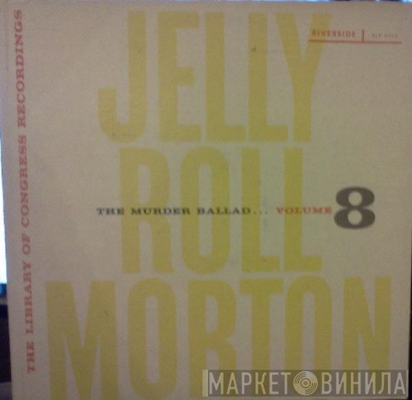 Jelly Roll Morton - The Library Of Congress Recordings Volume 8: The Murder Ballad