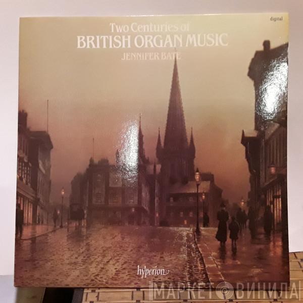 Jennifer Bate - Two Centuries Of British Organ Music