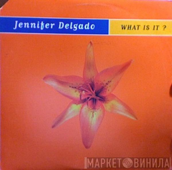 Jennifer Delgado - What Is It (About You)?