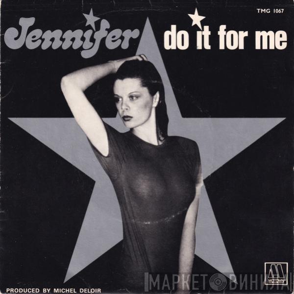 Jennifer  - Do It For Me