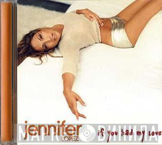 Jennifer Lopez - If You Had My Love