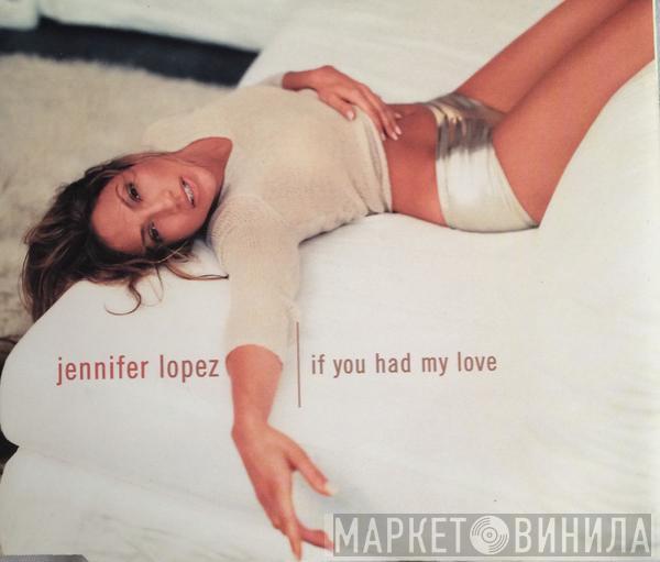  Jennifer Lopez  - If You Had My Love