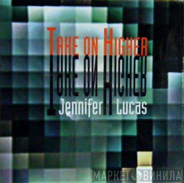 Jennifer Lucas - Take On Higher