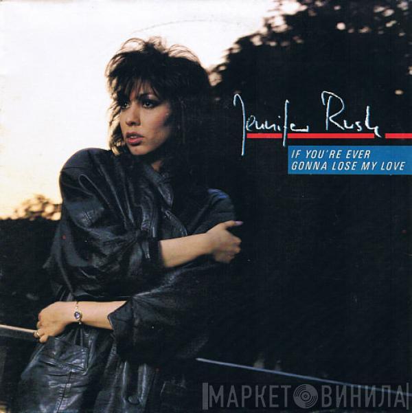 Jennifer Rush - If You're Ever Gonna Lose My Love