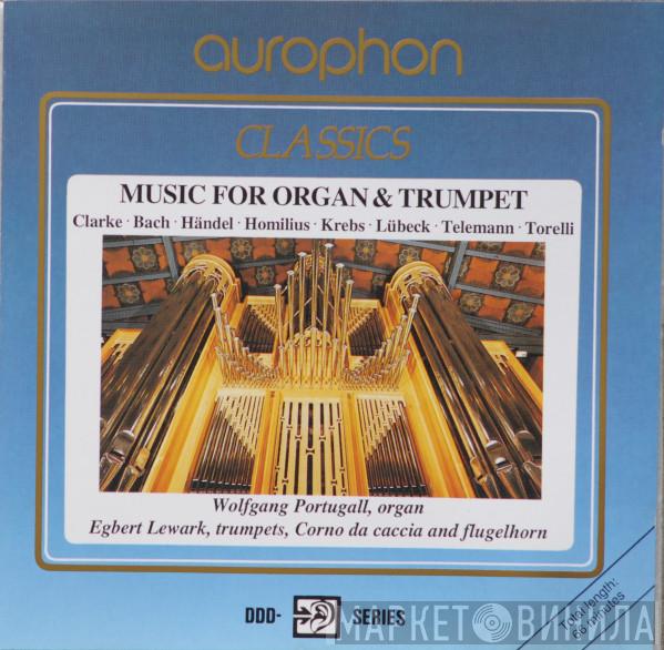 , Jeremiah Clarke , Johann Sebastian Bach , Gottfried August Homilius , Johann Ludwig Krebs , Vincent Lübeck , Georg Philipp Telemann , Giuseppe Torelli , Wolfgang Portugall  Egbert Lewark  - Music For Organ & Trumpet