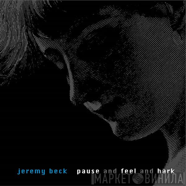 Jeremy Beck - Pause And Feel And Hark