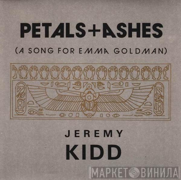 Jeremy Kidd - Petals + Ashes (A Song For Emma Goldman)
