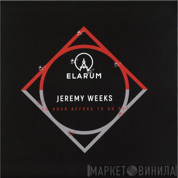 Jeremy Weeks - An Hour Before To Go Out