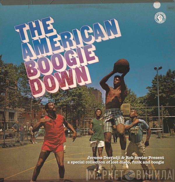 Jerome Derradji, Rob Sevier - The American Boogie Down (A Special Collection Of Lost Disco, Funk & Boogie)