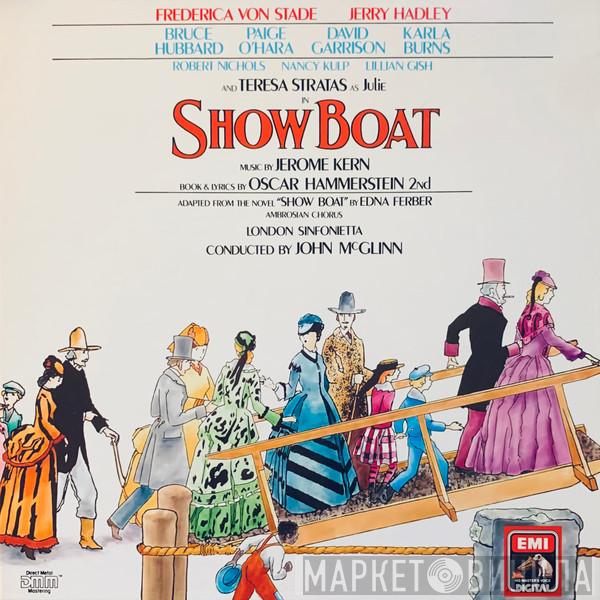 Jerome Kern, Frederica von Stade, Jerry Hadley, Teresa Stratas, Bruce Hubbard, The Ambrosian Opera Chorus, London Sinfonietta, John McGlinn - Show Boat