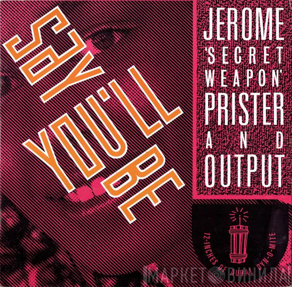 Jerome Prister, Output  - Say You'll Be