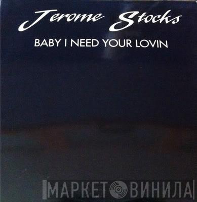 Jerome Stocks - Baby I Need Your Lovin'