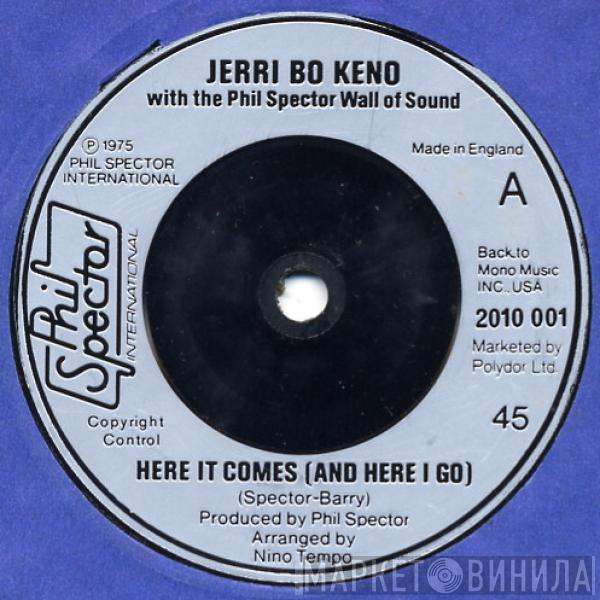 Jerri Bo Keno, The Phil Spector Wall Of Sound - Here It Comes (And Here I Go)