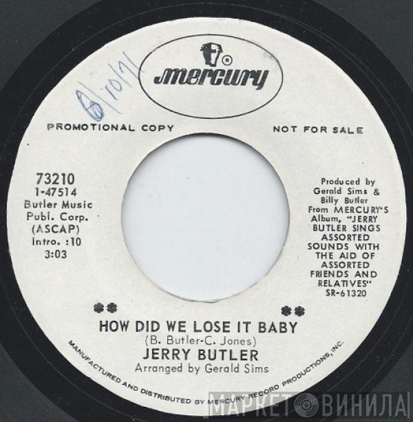  Jerry Butler  - How Did We Lose It Baby / Do You Finally Need A Friend