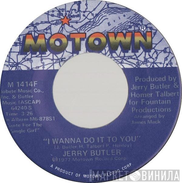  Jerry Butler  - I Wanna Do It To You / I Don't Wanna Be Reminded