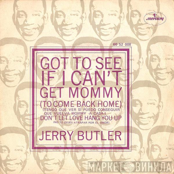 Jerry Butler - Got To See If I Can't Get Mommy (To Come Back Home) = Tengo Que Ver Si Puedo Conseguir Que Vuelva Mommy A Casa