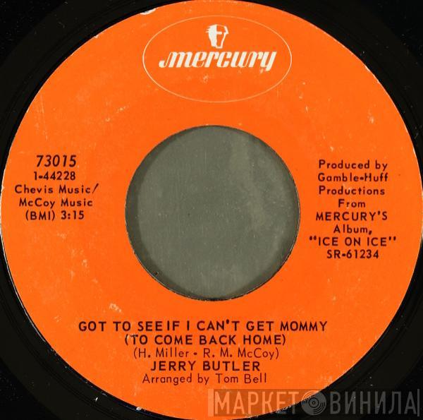 Jerry Butler - Got To See If I Can't Get Mommy (To Come Back Home) / I Forgot To Remember