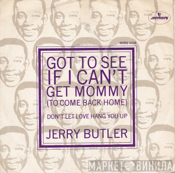 Jerry Butler - Got To See If I Can't Get Mommy (To Come Back Home)