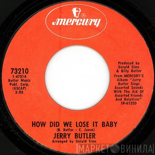 Jerry Butler - How Did We Lose It Baby / Do You Finally Need A Friend