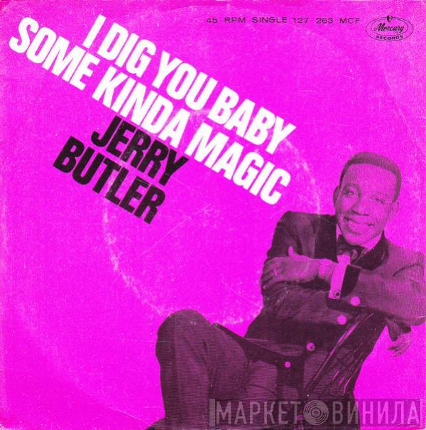 Jerry Butler - I Dig You Baby / Some Kinda Magic