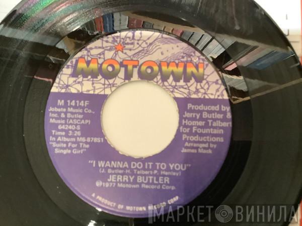Jerry Butler - I Wanna Do It To You / I Don't Wanna Be Reminded