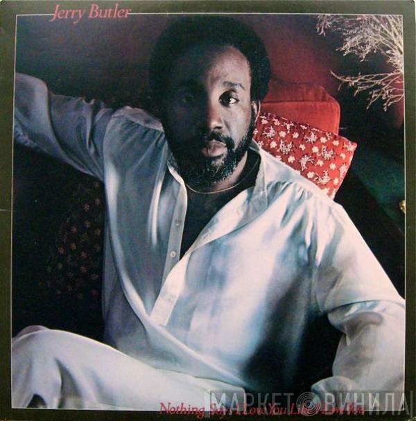 Jerry Butler  - Nothing Says I Love You Like I Love You