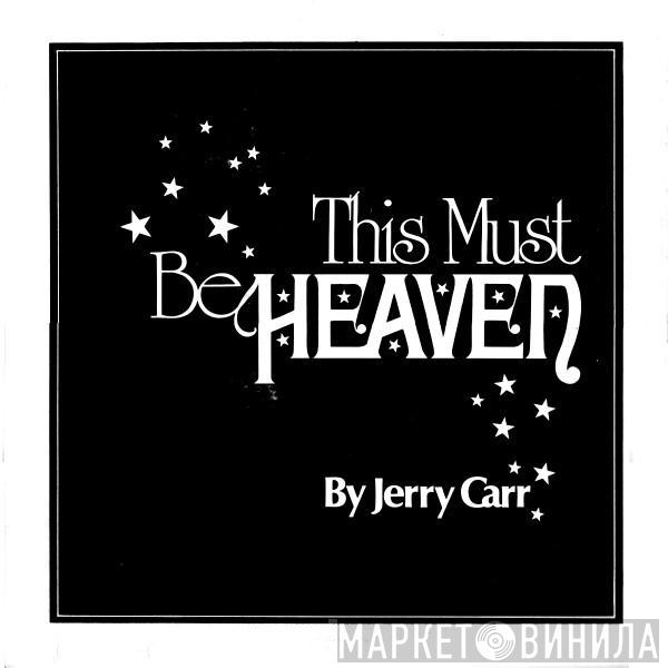 Jerry Carr - This Must Be Heaven