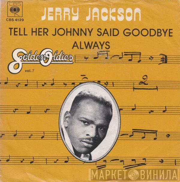 Jerry Jackson - Tell Her Johnny Said Goodbye / Always