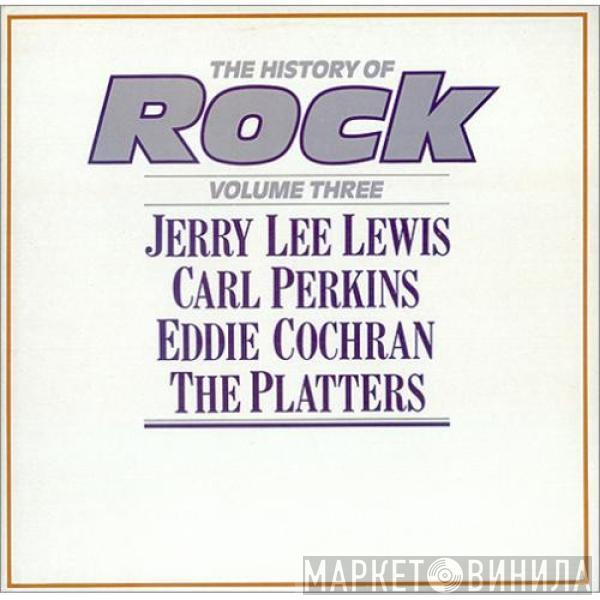 Jerry Lee Lewis, Carl Perkins, Eddie Cochran, The Platters - The History Of Rock (Volume Three)