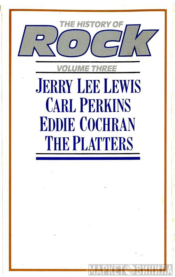 Jerry Lee Lewis, Carl Perkins, Eddie Cochran, The Platters - The History Of Rock (Volume Three)