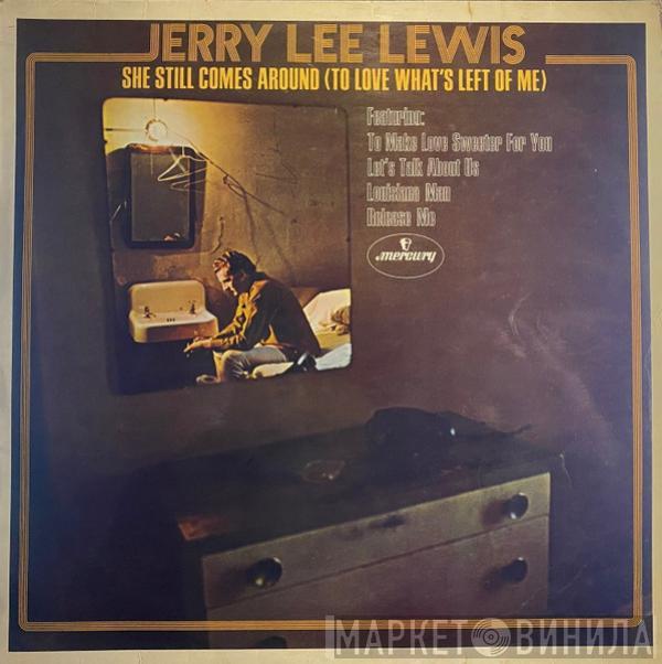 Jerry Lee Lewis - She Still Comes Around (To Love What's Left Of Me)