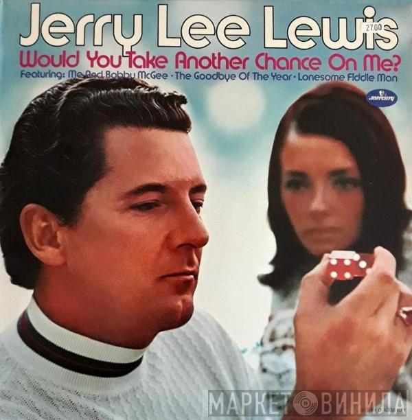  Jerry Lee Lewis  - Would You Take Another Chance On Me?