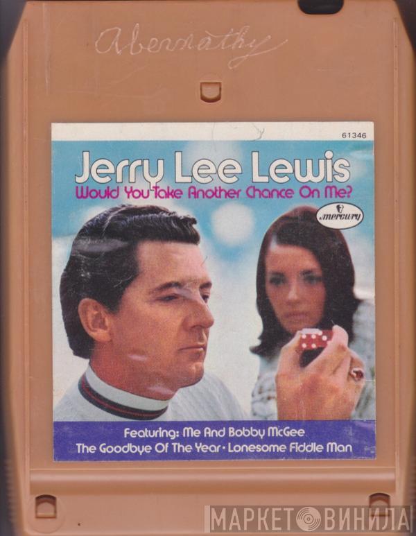  Jerry Lee Lewis  - Would You Take Another Chance On Me?