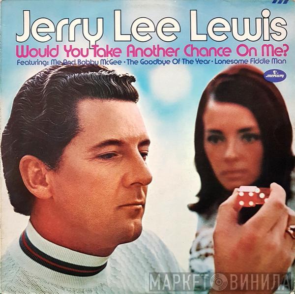  Jerry Lee Lewis  - Would You Take Another Chance On Me?
