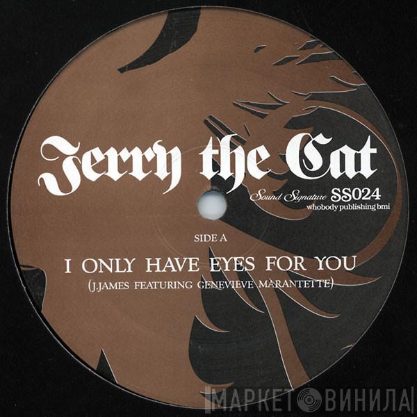 Jerry The Cat - I Only Have Eyes For You