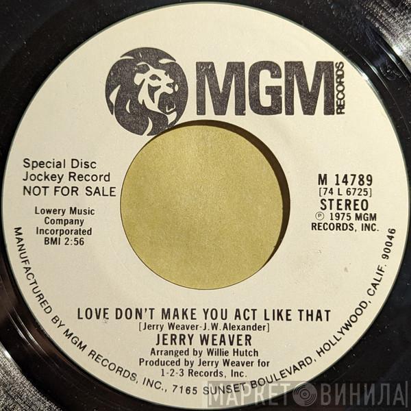 Jerry Weaver - Love Don't Make You Act Like That