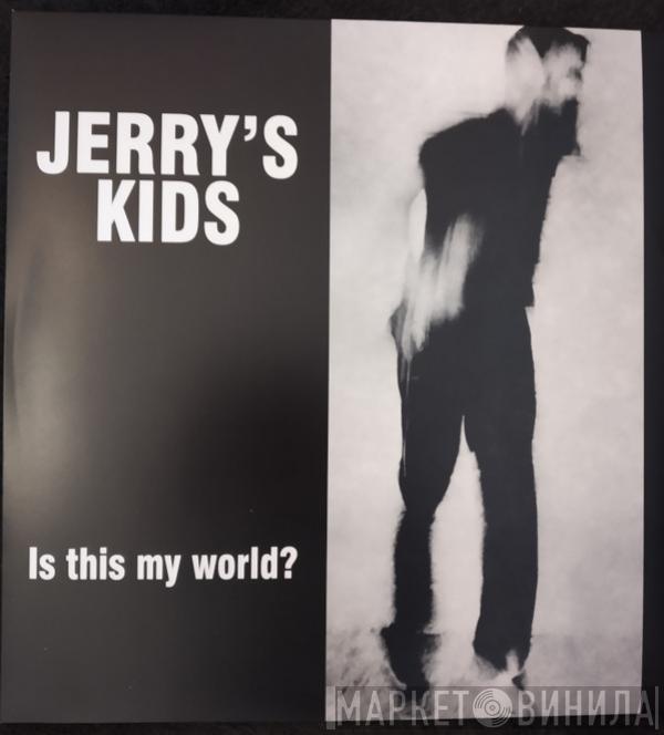 Jerry's Kids - Is This My World?