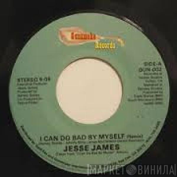 Jesse James  - I Can't Do Bad By Myself