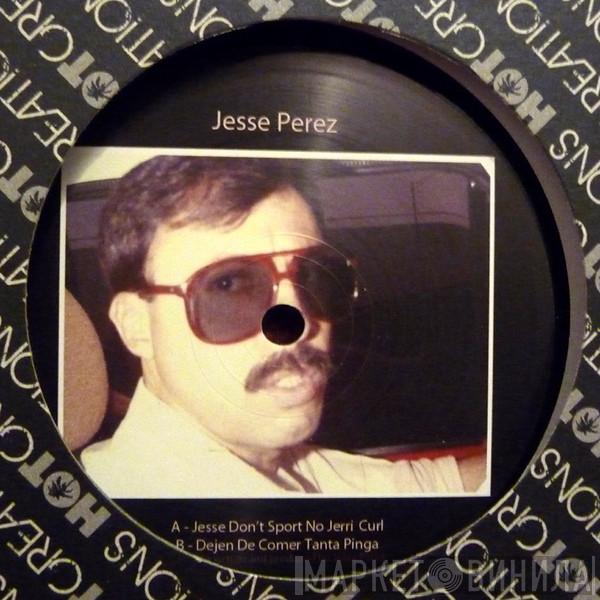 Jesse Perez - Jesse Don't Sport No Jerri Curl